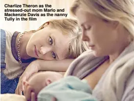  ??  ?? Charlize Theron as the stressed-out mom Marlo and Mackenzie Davis as the nanny Tully in the film