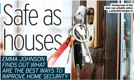  ?? ?? Having keys in the door can actually entice a potential burglar in