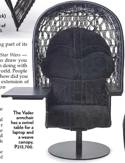  ??  ?? The Vader armchair has a swivel table for a laptop and a weave canopy, P213,700.