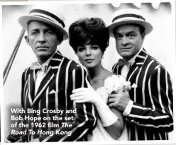  ??  ?? With Bing Crosby and Bob Hope on the set of the 1962 film The Road To Hong Kong