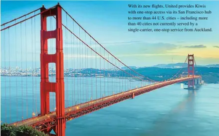  ??  ?? With its new flights, United provides Kiwis with one-stop access via its San Francisco hub to more than 44 U.S. cities – including more than 40 cities not currently served by a single-carrier, one-stop service from Auckland.
