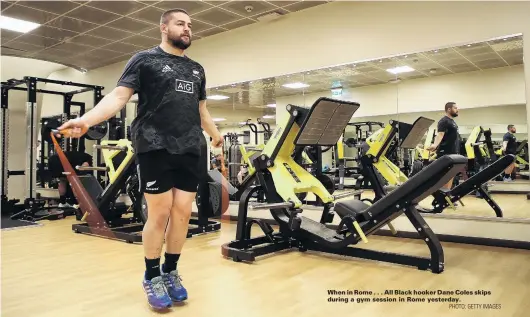  ?? PHOTO: GETTY IMAGES ?? When in Rome . . . All Black hooker Dane Coles skips during a gym session in Rome yesterday.