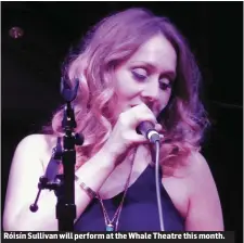  ??  ?? Róisín Sullivan will perform at the Whale Theatre this month.