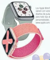 ??  ?? Los Apple Watch vienen con variados diseños de pulseras para todo tipo de personalid­ades. www.apple.com.co
