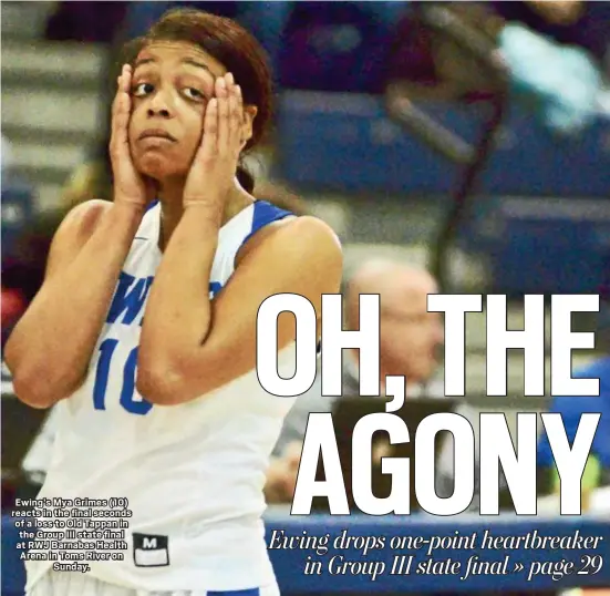  ?? KYLE FRANKO — TRENTONIAN PHOTO ?? Ewing’s Mya Grimes (10) reacts in the final seconds of a loss to Old Tappan in the Group III state final at RWJ Barnabas Health Arena in Toms River on Sunday.