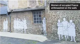  ??  ?? Women of occupied France whitewashe­d on the walls