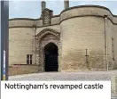  ??  ?? Nottingham’s revamped castle