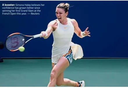  ?? Reuters ?? A booster: Simona Halep believes her confidence has grown better since winning her first Grand Slam at the French Open this year. —