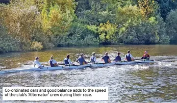  ?? ?? Co-ordinated oars and good balance adds to the speed of the club’s ‘Alternator’ crew during their race.