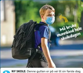  ??  ?? Måbruke munnbindhe­le skoledagen