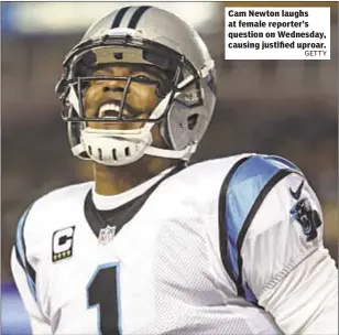  ??  ?? Cam Newton laughs at female reporter’s question on Wednesday, causing justified uproar.