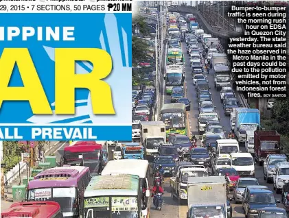  ?? BOY SANTOS ?? Bumper-to-bumper traffic is seen during the morning rush hour on EDSA in Quezon City yesterday. The state weather bureau said the haze observed in Metro Manila in the past days could be due to the pollution emitted by motor vehicles, not from...