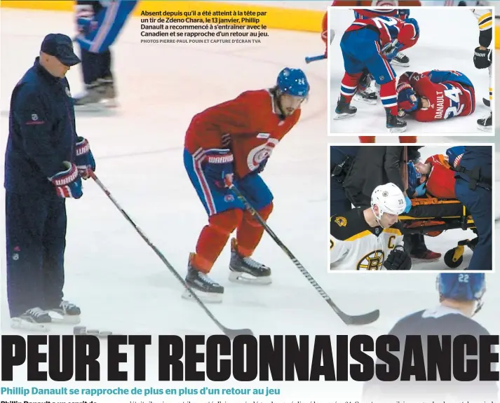  ?? PHOTOS PIERRE-PAUL POUIN ET CAPTURE D’ÉCRAN TVA ?? Absent depuis qu’il a été atteint à la tête par un tir de Zdeno Chara, le 13 janvier, Phillip Danault a recommencé à s’entraîner avec le Canadien et se rapproche d’un retour au jeu.