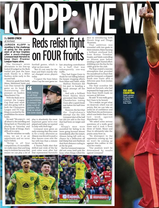  ?? ?? FALSE DAWN Milot Rashica celebrates the Norwich goal
CRACKER Mane finds the net in acrobatic style 150 AND COUNTING Salah salutes his landmark strike for Liverpool
(top, right)