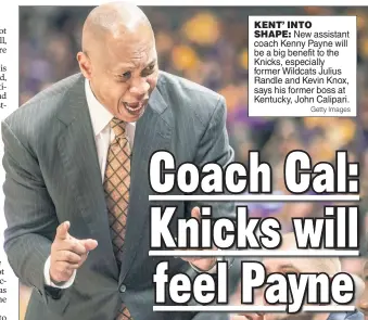  ?? Getty Images ?? KENT’ INTO SHAPE: New assistant coach Kenny Payne will be a big benefit to the Knicks, especially former Wildcats Julius Randle and Kevin Knox, says his former boss at Kentucky, John Calipari.