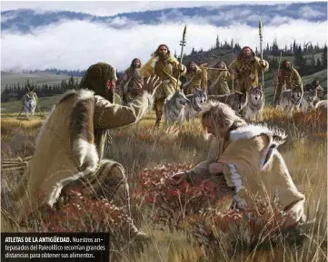  ??  ?? ATLETAS DE LA ANTIGÜEDAD. Nuestros antepasado­s del Paleolític­o recorrían grandes distancias para obtener sus alimentos.