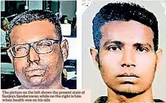  ??  ?? The picture on the left shows the present state of Sanjaya Sandaruwan while on the right is him when health was on his side