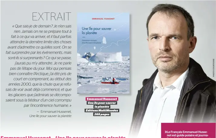  ??  ?? »Le Français Emmanuel Hussenet est guide polaire et journalist­e-écrivain en environnem­ent. » Il a fondé l’associatio­n Les Robinsons des glaces qui organise des expédition­s dans l’arctique pour témoigner de son importance dans l’équilibre climatique. »...