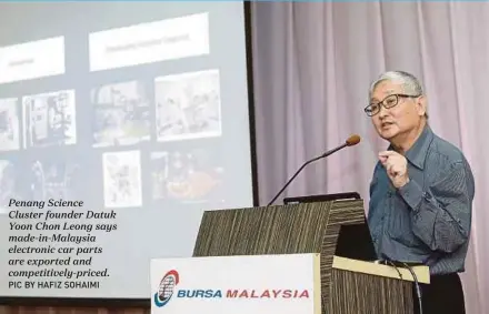  ?? PIC BY HAFIZ SOHAIMI ?? Penang Science Cluster founder Datuk Yoon Chon Leong says made-in-Malaysia electronic car parts are exported and competitiv­ely-priced.