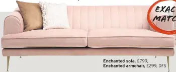  ??  ?? Enchanted sofa, £799, Enchanted armchair, £299, DFS