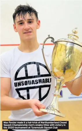  ??  ?? Max Forster made it a hat-trick of Northumber­land Closed Squash Championsh­ip men’s singles titles with victory in the 2020 tournament at Tynemouth Squash Club