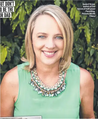  ??  ?? Susie O'Brien, author of The Secret of Half-arsed Parenting. Picture: Nicole Cleary