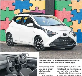  ??  ?? IMPROVED ALL-ROUND: The interior of the Aygo now has a touchscree­n infotainme­nt system and some additional leather touches SPOTLIGHT ON: The Toyota Aygo has been spruced up ever so slightly with new daytime running lights