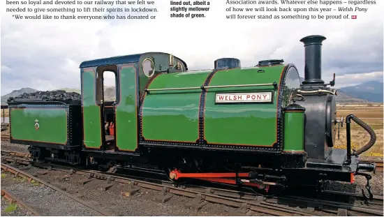  ??  ?? Welsh Pony on display at Boston Lodge during the FR’s ‘Steam 150’ event in May 2013, prior to it being dismantled for restoratio­n. This view indicates what Welsh Pony will eventually look like once fully painted and lined out, albeit a slightly mellower shade of green.