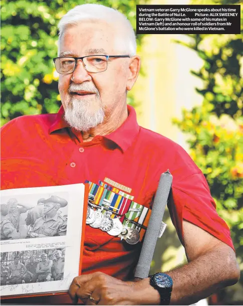  ??  ?? Vietnam veteran Garry Mcglone speaks about his time during the Battle of Nui Le. Picture: ALIX SWEENEY BELOW: Garry Mcglone with some of his mates in Vietnam (left) and an honour roll of soldiers from Mr Mcglone’s battalion who were killed in Vietnam.