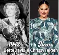  ??  ?? 1942 Bette Davis
Now Chrissy Teigen