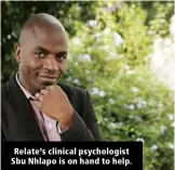  ?? ?? Relate’s clinical psychologi­st Sbu Nhlapo is on hand to help.