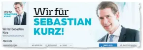  ??  ?? Die Seite „Wir für Sebastian Kurz“sorgt mit populistis­chen Beiträgen für Wirbel.