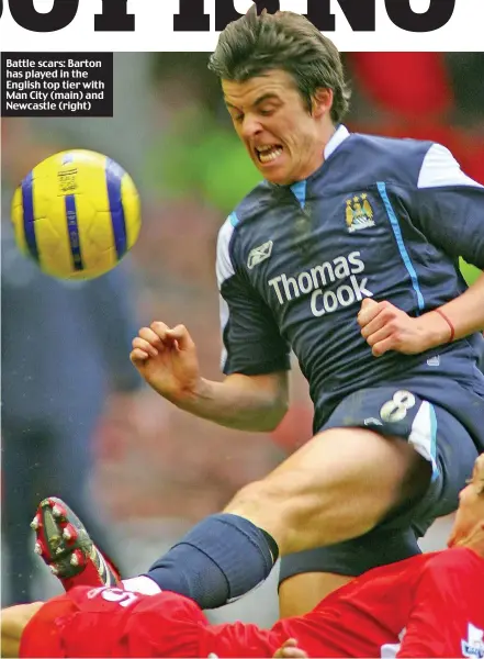  ??  ?? Battle scars: Barton has played in the English top tier with Man City (main) and Newcastle (right)