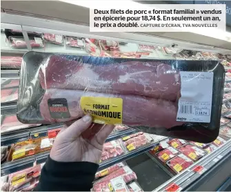  ?? CAPTURE D’ÉCRAN, TVA NOUVELLES ?? Deux filets de porc « format familial » vendus en épicerie pour 18,74 $. En seulement un an, le prix a doublé.