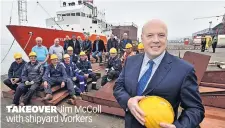  ?? ?? TAKEOVER Jim McColl with shipyard workers