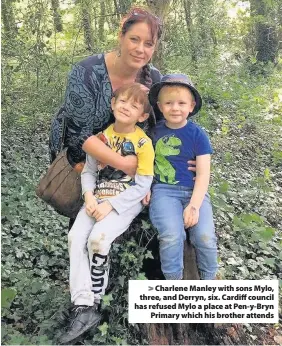  ??  ?? > Charlene Manley with sons Mylo, three, and Derryn, six. Cardiff council has refused Mylo a place at Pen-y-Bryn Primary which his brother attends