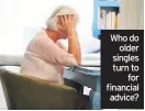  ??  ?? Who do older singles turn to for financial advice?