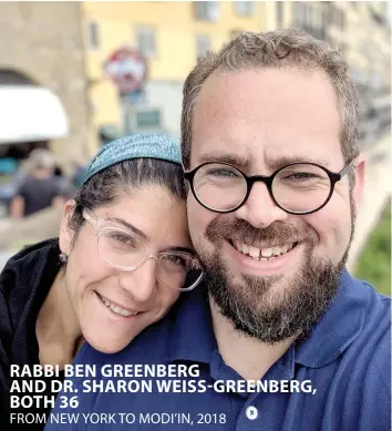  ?? (Courtesy) ?? FROM NEW YORK TO MODI’IN, 2018 RABBI BEN GREENBERG AND DR. SHARON WEISS-GREENBERG, BOTH 36