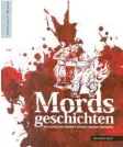  ??  ?? Die Titelseite des neuen Buchs „Mordsgesch­ichten“von AZ-Redakteur Maximilian Czysz.