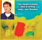  ?? ?? Paul should probably
stick to writing songs, says Beaulieu