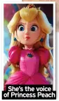  ?? ?? She’s the voice of Princess Peach