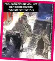  ?? K o b e c a f / m a e t u c s e r n i a t n u o m r e b a h c o l © ?? FOOLS ON BEN NEVIS – YET HEROIC RESCUERS RUSHED TO THEIR AID