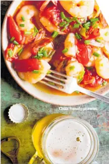  ??  ?? Chilli tomato prawns.