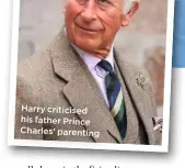  ??  ?? Harry criticised his father Prince Charles’ parenting
