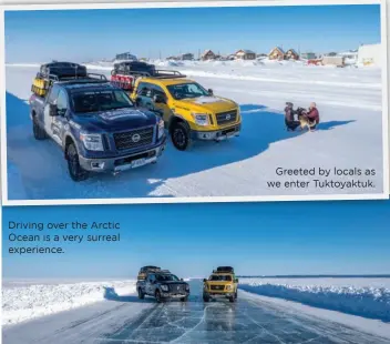  ??  ?? Driving over the Arctic Ocean is a very surreal experience. Greeted by locals as we enter Tuktoyaktu­k.