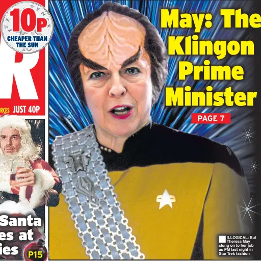  ??  ?? ®ILLOGICAL: But Theresa May clung on to her job as PM last night in Star Trek fashion