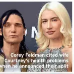  ?? ?? Corey Feldman cited wife Courtney’s health problems when he announced their split