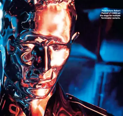  ??  ?? Fluid future: Robert Patrick’s T-1000 set the stage for multiple
Terminator variants.
