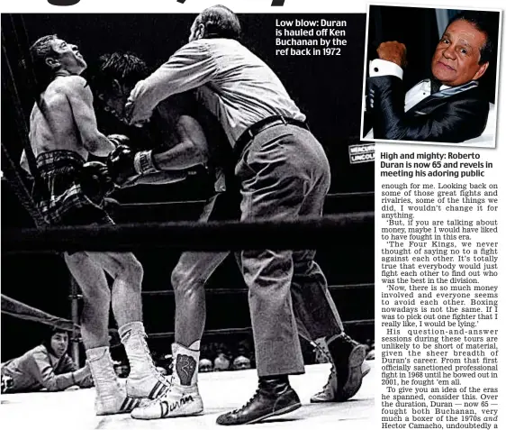  ??  ?? High and mighty: Roberto Duran is now 65 and revels in meeting his adoring public Low blow: Duran is hauled off Ken Buchanan by the ref back in 1972