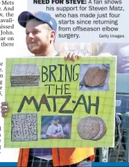  ?? Getty Images ?? NEED FOR STEVE: A fan shows his support for Steven Matz, who has made just four starts since returning from offseason elbow surgery.